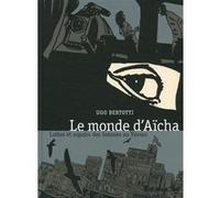 Le monde d'Aïcha Ugo Bertotti (Auteur), Agnès Montanari (Auteur), Hélène Dauniol-Remaud (Traduction)