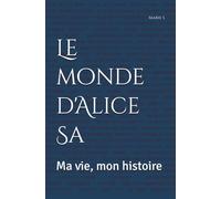 Le monde d'Alice Sa: Ma vie, mon histoire