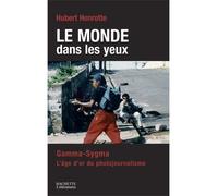 Le monde dans les yeux Gamma/Sygma: l'aventure du photojournalisme - Hubert Henrotte - Hachette Litterature - broché - Essai