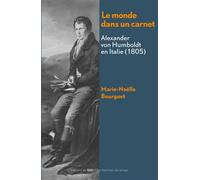 Le monde dans un carnet -Alexander Von Humboldt en Italie (1 Alexander von Humboldt en Italie - Marie-Noelle BOURQUET - Du Felin Eds - broché - Etude