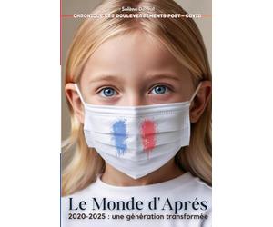 LE MONDE D'APRES - 2020 - 2025 UNE GENERATION TRANSFORMEE: Chronique des Bouleversements Post-Covid