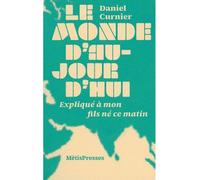 Le Monde d'aujourd'hui Expliqué à mon fils né ce matin - Daniel Curnier - Metispresses - broché - Etude