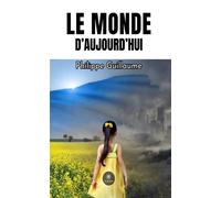 Le monde d'aujourd'hui - Philippe Guillaume - Le Lys Bleu - broché - Nouvelles