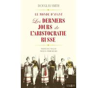 Le monde d'avant: Les derniers jours de l’aristocratie russe