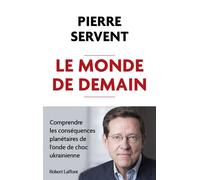 Le Monde de demain - Comprendre les conséquences planétaires de l'onde de choc ukrainienne - Pierre Servent - Robert Laffont - broché - Etude