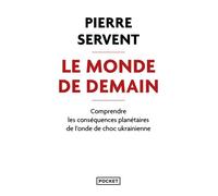 Le Monde de demain - Comprendre les conséquences planétaires de l'onde de choc ukrainienne - Pierre Servent - Pocket - Poche - Essai