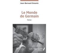 Le Monde de Germain - Jean Bernard Emonin - Les Impliqués - broché - Roman