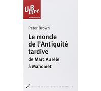 LE MONDE DE L ANTIQUITE TARDIVE DE MARC AURELE MAHOMET TRADUCTION DE CHRISTINE M