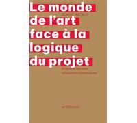 Le monde de l’art face à la logique du projet - ANTILLE, Benoît - Art et Fiction - broché - Essai