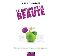 Le monde de la beauté - Comment les marques transforment notre apparence: Comment le marketing et l'industrie changent notre look