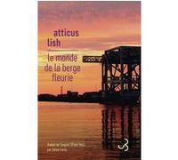 Le monde de la berge fleurie Atticus Lish (Auteur), Céline Leroy (Traduction)