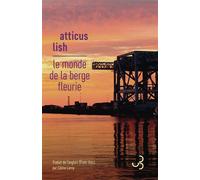 Le monde de la berge fleurie - Atticus Lish - Bourgois - broché - Roman