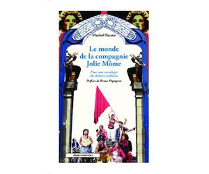 Le monde de la Compagnie Jolie Môme Pour une sociologie du théâtre militant - Marisol Facuse - L'harmattan - broché - Etude