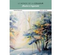 Le monde de la couleur illustré à l'aquarelle Roland Palmaerts (Auteur)
