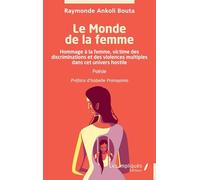 Le Monde de la femme: Hommage à la femme, victime des discriminations et des violences multiples dans cet univers hostile