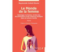 Le Monde de la femme Hommage à la femme, victime des discriminations et des violences multiples dans cet univers hostile - Raymonde Ankoli-Bouta - Les Impliqués - broché - Anthologie