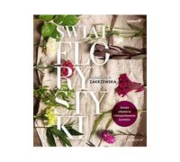 Le monde de la fleur L'art d'arranger et de photographier les fleurs (Buch auf Polnisch)