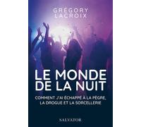 Le monde de la nuit Comment j'ai échappé à la pègre, la drogue et la sorcellerie - Grégory Lacroix - Salvator - broché - Témoignage