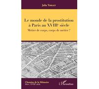 Le monde de la prostitution à Paris au XVIIIe siècle: Métier de corps, corps de métier ?