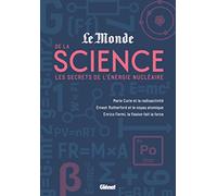 Le Monde De La Science - Les Secrets De L'énergie Nucléaire - Marie Curie Et La Radioactivité, Enrico Fermi, La Fission Fait La Force, Ernest Rutherford Et Le Noyau Atomique