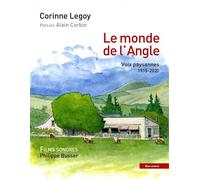 Le monde de l'Angle - Voix paysannes 1915-2020 - Corinne Legoy - Bleu Autour - broché - Témoignage