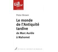 Le monde de l'antiquité tardive. De Marc Aurele a Mahomet 2e tirage
