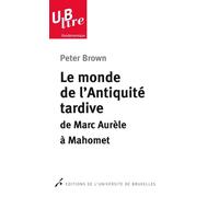 Le monde de l'Antiquité tardive De Marc Aurèle à Mahomet - Peter Brown - Universite De Bruxelles Eds - Poche - Etude
