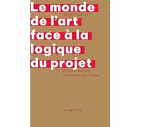 Le monde de l'art face à la logique du projet: Enquête sur une révolution silencieuse