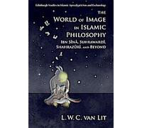 Le monde de l'image dans la philosophie islamique : Ibn Sina, Suhrawardi, Shahrazuri et au-delà