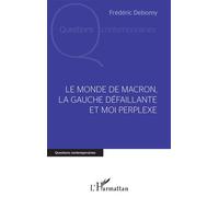 Le monde de Macron, la gauche défaillante et moi perplexe - Frédéric Debomy - L'harmattan - broché - Essai