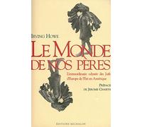 Le Monde de nos pères. L'Extraordinaire odyssée des Juifs d'Europe de l'Est en Amérique