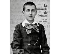 Le Monde de Proust vu par Paul Nadar Anne-Marie Bernard (Auteur), Pierre-Jean Remy (Préface), Agnès Blondel (Contributions), Anne Bourrel (Avant-propos)