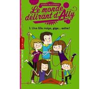 Le monde delirant d'Ally - Tome 1 - Une fille mega, giga ... extra!