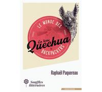 Le monde des Backpackers - En terre Quechua - Raphaël Paquereau - Souffles Litteraires - broché - Guide