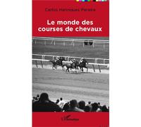 Le monde des courses de chevaux - Carlos Henriques Pereira - L'harmattan - broché - Essai