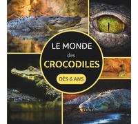 Le Monde des Crocodiles: Livre documentaire animalier sur les crocodiles pour les enfants à partir de 6 ans