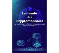 Le monde des Cryptomonnaies: Le livre pour débuter dans le monde de la blockchain