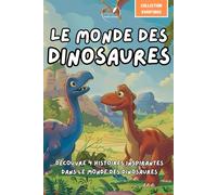 Le monde des dinosaures: Découvre 4 histoires inspirantes dans le monde des dinosaures