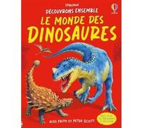Le monde des dinosaures - Découvrons ensemble - dès 6 ans Alex Frith (Auteur), Peter David Scott (Illustration)