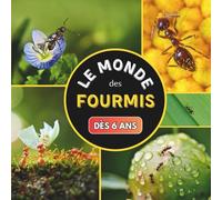 Le Monde des Fourmis: Livre documentaire animalier sur les fourmis pour les enfants dès 6 ans