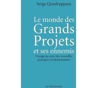 Le monde des Grands Projets et ses ennemis: Voyage au coeur des nouvelles pratiques révolutionnaires