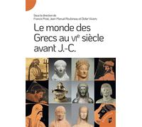 Le monde des Grecs au VIe siècle avant J.-C. - Francis Prost - Presses Universitaires Rennes - broché - Essai