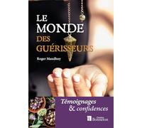 Le monde des guérisseurs: Témoignages et confidences