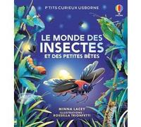 Le monde des insectes et des petites bêtes - P'tits curieux Usborne - Dès 5 ans Minna Lacey (Auteur), Helen Lee (Conception couverture ou illustration), Nathalie Chaput (Traduction), Alice James (Cont