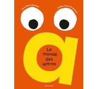 Le monde des lettres: Un abécédaire unique en son genre, coloré, pétillant et ludique !