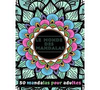 Le monde des mandalas 50 mandalas pour adultes.: Livre de coloriage anti-stress et relaxant au format A4.