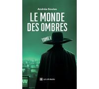Le monde des ombres Tome I - Andréa Soulas - Le Lys Bleu - broché - Roman