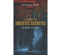 Le monde des sociétés secrètes des druides à al-Qaida John Lawrence Reynolds (Auteur), Richard Dubois (Traduction)