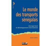 Le monde des transports sénégalais Ancrage local et développement international. - Jérôme Lombard - Ird Eds - broché - Etude