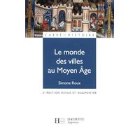 Simone Roux – Le monde des villes au Moyen Âge – XIe‑XVe siècle – Hachette Pratique